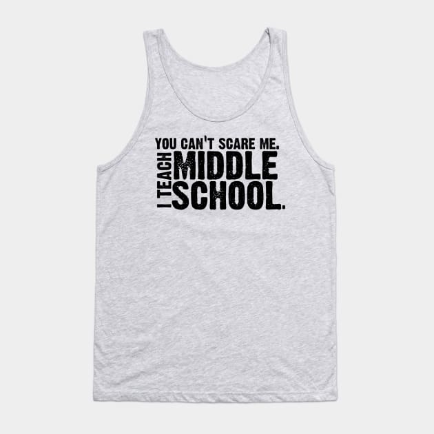 You Can't Scare Me. I Teach Middle School. Tank Top by Mi Bonita Designs